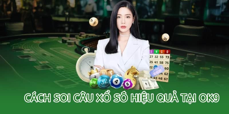 Kinh nghiệm soi cầu xổ số OK9 chuẩn xác 2025 2 cách soi cầu xổ số hiệu quả tại ok9