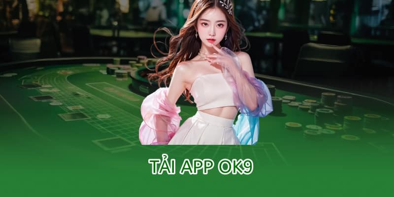 Tải app OK9 – Hướng dẫn cài đặt trên Android & iOS mới nhất 2025 2 tải app ok9