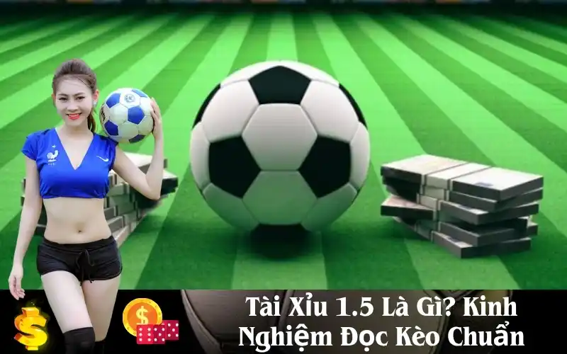 Tìm Hiểu Về Tài Xỉu 1.5: Cách Chơi, Chiến Lược và Những Điều Cần Lưu Ý 10 Kèo tài xỉu 1.5 là gì?